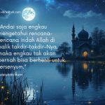 Andai saja engkau mengetahui rencana Allah dibalik takdirNya – Rumi