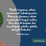 Meski ragamu akan memucat sebab puasa, namun jiwamu kan melembut bagai sutra – Rumi